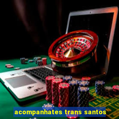 acompanhates trans santos